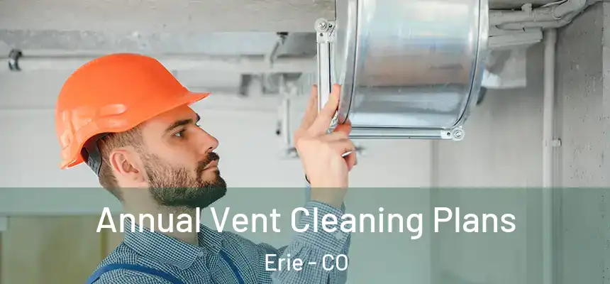  Annual Vent Cleaning Plans Erie - CO