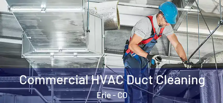  Commercial HVAC Duct Cleaning Erie - CO