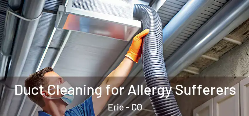  Duct Cleaning for Allergy Sufferers Erie - CO