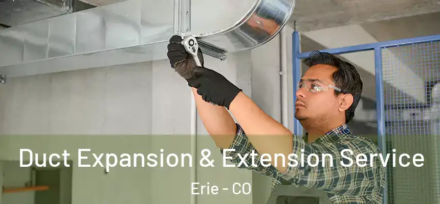  Duct Expansion & Extension Service Erie - CO