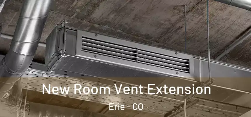  New Room Vent Extension Erie - CO