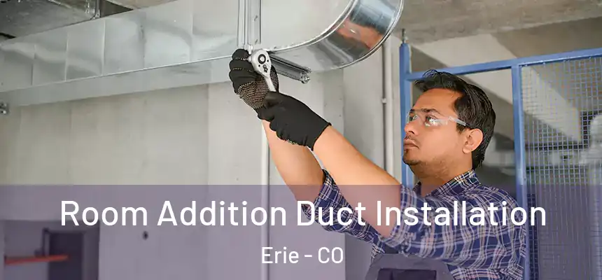  Room Addition Duct Installation Erie - CO